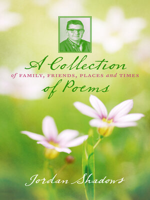 cover image of A Collection of Poems: of Family, Friends, Places and Times